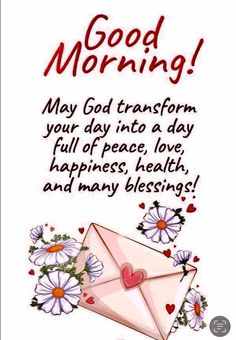 an envelope with flowers and hearts on it saying good morning may god transform your day into a day full of peace, love, happiness, and many blessing