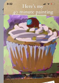 there's my 40 minute painting on the easel next to it is an image of a cupcake