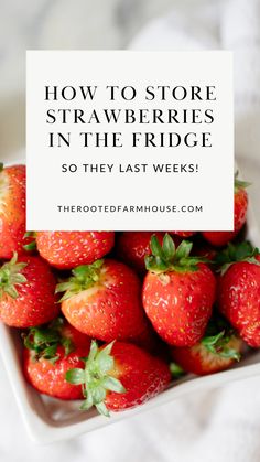 strawberries in a white bowl with the words how to store strawberries in the fridge so they last weeks