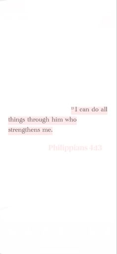 a white background with the words, i can do all things through him who straightens me