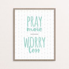 a framed poster with the words pray more worry less