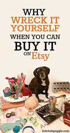 a black dog sitting on top of a table covered in assorted items and the words why wreck it yourself when you can buy it on etsy