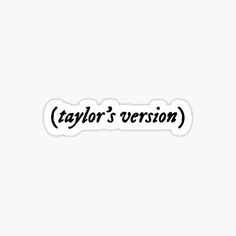 taylor's version sticker is shown in black and white with the words taylor's version printed on it