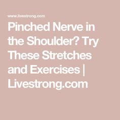 the words pinched nerve in the shoulder? try these stretches and exercises