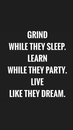 a black and white photo with the words grind while they sleep learn while they party live like they dream