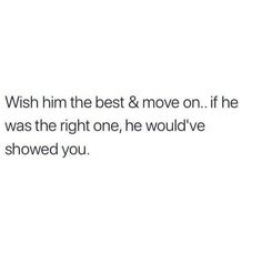 a white wall with the words wish him the best & move on if he was the right one, he would've showed you