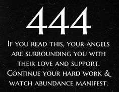 a black and white sign with the words, 444 if you read this, your angels are surrounding you with their love and support continue your hard work & watch abundance manfest