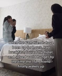 two women standing in front of a bed talking to each other with the caption, when the san friends have been up for hours, had breakfast,