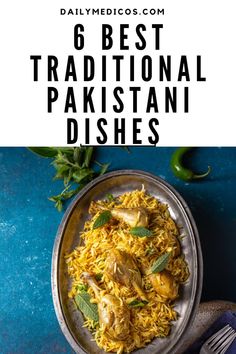 a plate with chicken and rice on it, the text reads 6 best traditional pakistan dishes