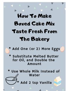 how to make boxed cake mix taste fresh from the bakery add one or 2 more eggs for oil, and double the amount use whole milk instead of water