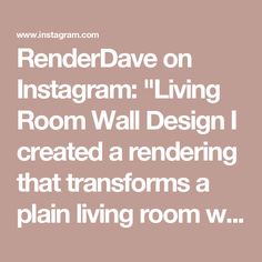 the text reads, renderave on instagram living room wall design created a rendering that transforms a plain living room w