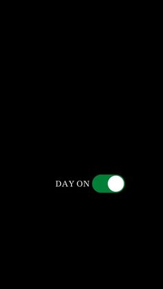 a black background with the words day on and a green circle in the middle that says,