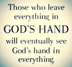 a quote that reads those who leave everything in god's hand will eventually see god's hand in everything