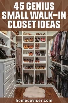 the closet is full of shoes and clothes for small walk - in closets with text overlay that reads 45 genius small walk - in closet ideas