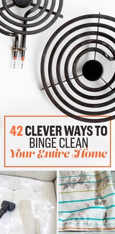 four different ways to clean your entire home with the words 42 clever ways to binge clean your entire home