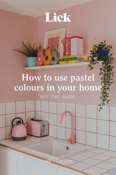 a pink kitchen with the words how to use pastel colours in your home get the guide