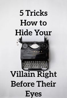 an old typewriter with the words 5 tricks how to hide your villain right before their eyes