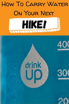 a water bottle with the words how to carry water on your next hike in front of it