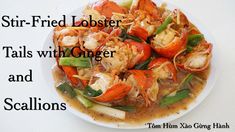 stir fried lobster tails with ginger and scallions on a white plate, text reads stir - fried lobster tails with ginger and scallions