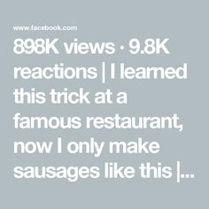 the text reads 898k views 9 8k reactions i learned this trick at a famous restaurant, now i only make sausages like this