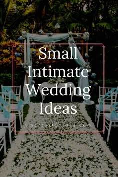 the words small intimate wedding ideas are in front of an image of chairs and flowers