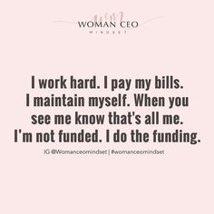 a woman's quote that reads i work hard, pay my bills i maintain myself when