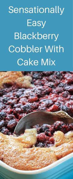 a close up of a cake in a pan with a spoon on it and the words, sensationally easy blackberry cobbler with cake mix