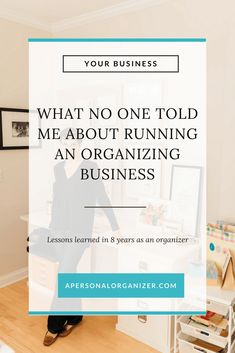 a woman standing in front of a desk with the words what no one told me about running an organizing business