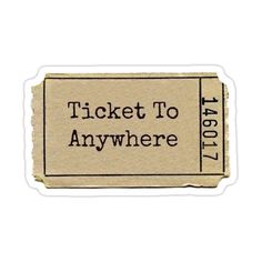 an old ticket to anywhere sticker on a white background with the words'ticket to anywhere'in black ink