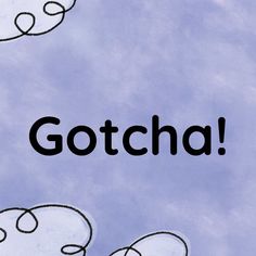 the words gotcha are written in black on a blue background with white circles