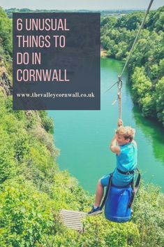 a person on a zip line with the text 6 unusual things to do in cornwalll