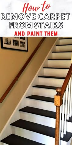 stairs painted white and black with the words how to remove carpet from stairs and paint them