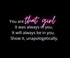 a neon sign that says you are that girl it was always in you