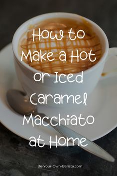 how to make a hot or iced caramel macchiato at home with text overlay