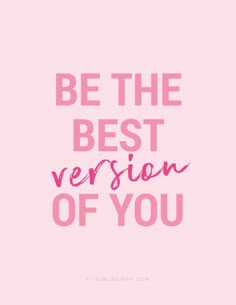 the words be the best version of you on a pink background