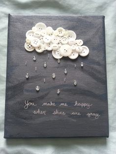 a painting with buttons on it that says you make me happy and then shine one way