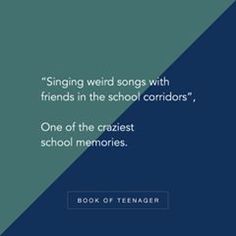 a quote from the book singing weird songs with friends in the school corridors, one of the craziest school memories