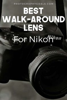 a camera with the words best walk - around lens for nikon in black and white