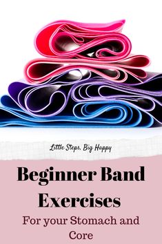 a stack of colorful paper with the words begin band exercises for your stomach and core