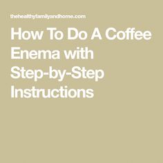 How To Do A Coffee Enema...using organic enema coffee is a well known, proven and effective way to naturally detox the colon and liver accumulated toxins. Colon Therapy, Colon Cleansing, Liver Detoxification, Natural Colon Cleanse, Healthy Advice, Colon Cleanse, Body Detox, 4 Ingredients, Step By Step Instructions