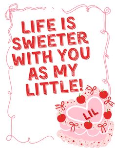 a card with the words life is sweeter with you as my little