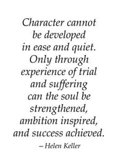 the quote from helen keller about character cannott be developed in ease and quiet