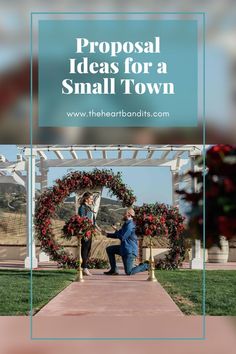 two people shaking hands in front of a floral arch with the words, proposal ideas for a small town