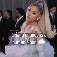 ariana grande is a human cloud