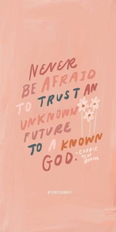 the words never be afraid to trust an unknown future to a known god on a pink background