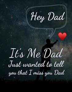 a man holding a red heart with the words hey dad it's me dad just wanted to tell you that i miss you dad