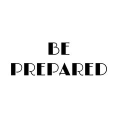 the words be prepared written in black on a white background