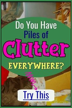 a pile of clutter with the words do you have piles of clutter everywhere?