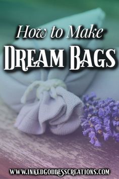 lavender flowers with the words how to make dream bags