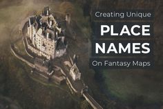 an aerial view of a castle with the text creating unique place names on fantasy maps